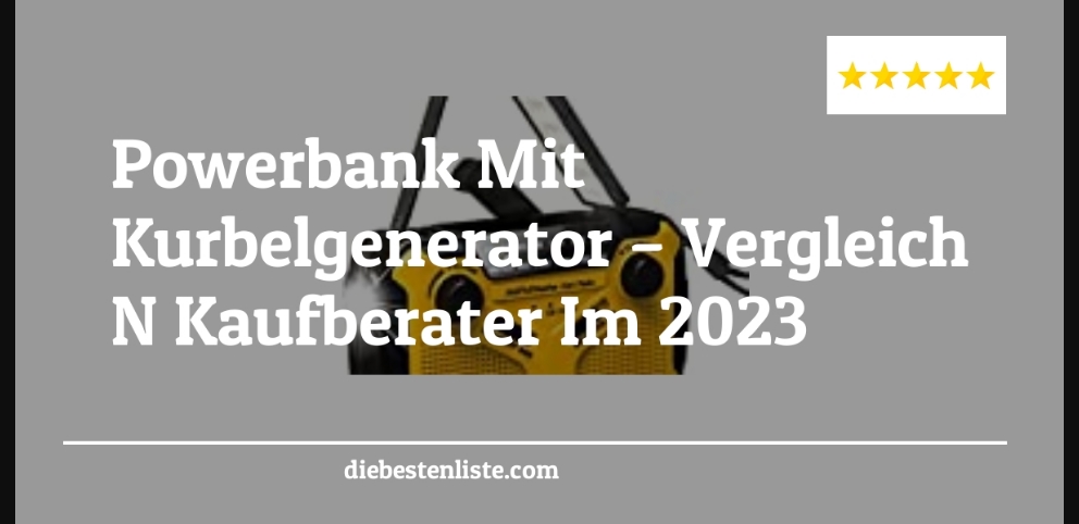 Powerbank Mit Kurbelgenerator – Vergleich & Kaufberater Im 2023
