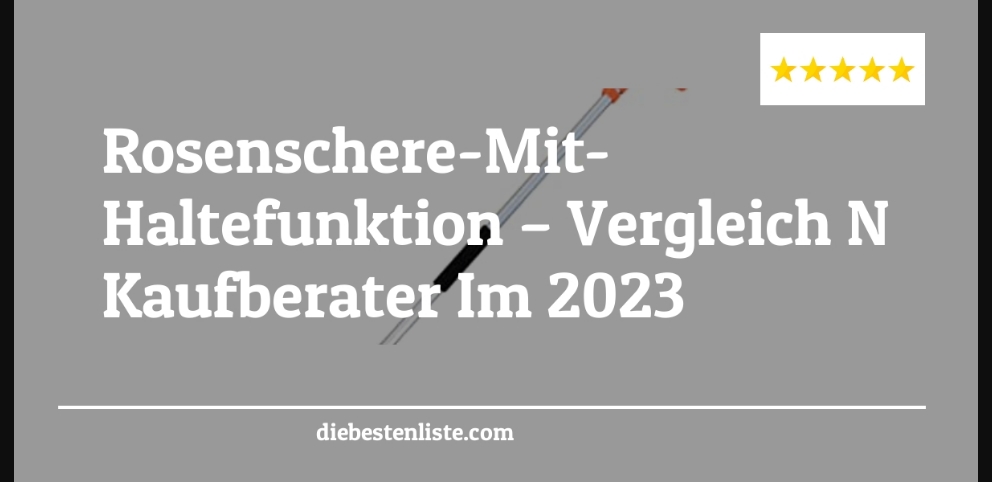 Rosenschere-Mit-Haltefunktion – Vergleich & Kaufberater Im 2023