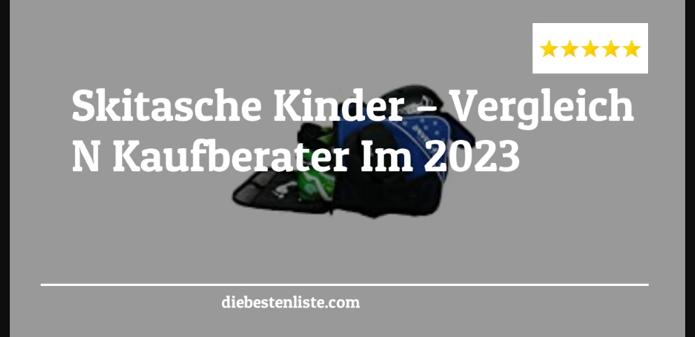Skitasche Kinder – Vergleich & Kaufberater Im 2023